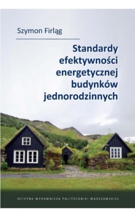 Standardy efektywności energetycznej budynków jednorodzinnych - Szymon Firląg - Ebook - 978-83-8156-210-2