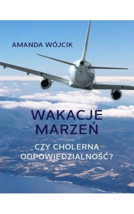 Wakacje marzeń czy cholerna odpowiedzialność? - Amanda Wójcik - Ebook - 978-83-958103-1-2