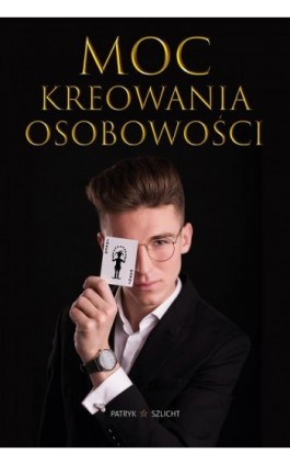 Moc Kreowania Osobowości - Patryk Szlicht - Ebook - 978-83-960612-2-5