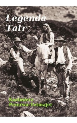 Legenda Tatr - Kazimierz Przerwa-Tetmajer - Ebook - 978-83-66719-27-9