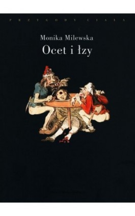 Ocet i łzy. Terror Wielkiej Rewolucji Francuskiej jako doświadczenie traumatyczne - Monika Milewska - Ebook - 978-83-7453-503-8