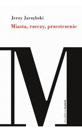 Miasta, rzeczy, przestrzenie - Jerzy Jarzębski - Ebook - 978-83-7908-174-5