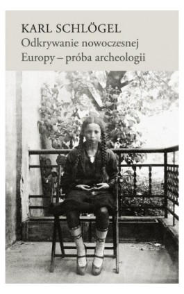 Odkrywanie nowoczesnej Europy - próba archeologii - Karl Schlogel - Ebook - 978-83-7453-594-6
