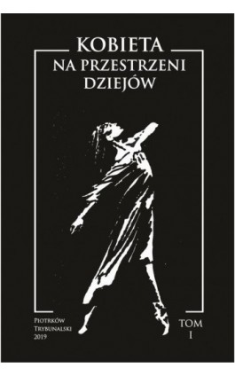 Kobieta na przestrzeni dziejów. Tom I - Ebook - 978-83-7133-797-0