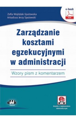 Zarządzanie kosztami egzekucyjnymi w administracji. Wzory pism z komentarzem (e-book z suplementem elektronicznym) - Zofia Wojdylak-Sputowska - Ebook - 978-83-7804-844-2