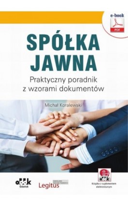 Spółka jawna. Praktyczny poradnik z wzorami dokumentów (e-book z suplementem elektronicznym) - Michał Koralewski - Ebook - 978-83-7804-863-3