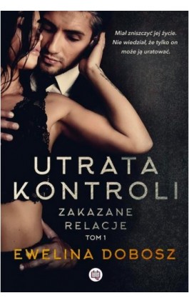 Utrata kontroli. Zakazane relacje. Tom 1 - Ewelina Dobosz - Ebook - 978-83-66967-70-0