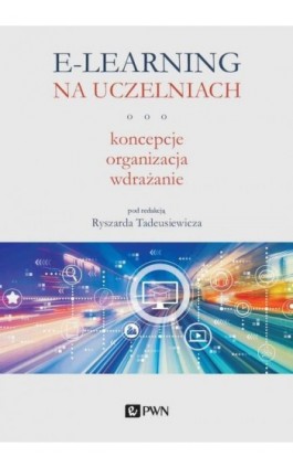 E-learning na uczelniach. Koncepcje, organizacja, wdrażanie - Ebook - 978-83-01-21835-5