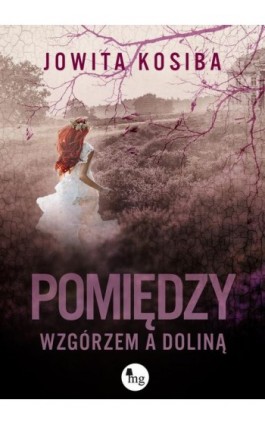 Pomiędzy wzgórzem a doliną - Jowita Kosiba - Ebook - 978-83-7779-710-5