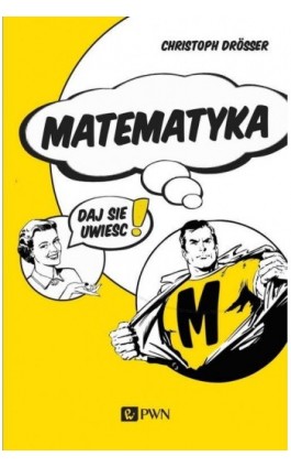 Matematyka… Daj się uwieść! - Christoph Drosser - Ebook - 978-83-01-21866-9