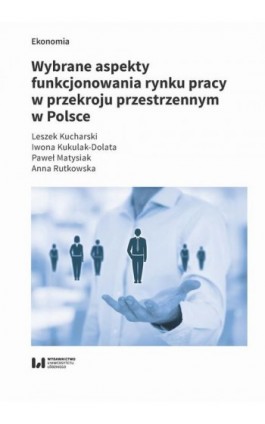 Wybrane aspekty funkcjonowania rynku pracy w przekroju przestrzennym w Polsce - Leszek Kucharski - Ebook - 978-83-8220-477-3