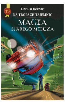 Na tropach tajemnic. Tom 3. Magia starego miecza - Dariusz Rekosz - Ebook - 978-83-8233-510-1