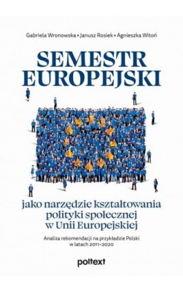 Semestr europejski jako narzędzie kształtowania polityki społecznej w Unii Europejskiej. Analiza rekomendacji na przykładzie Pol - Gabriela Wronowska - Ebook - 978-83-8175-290-9