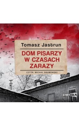 Dom pisarzy w czasach zarazy - Tomasz Jastrun - Audiobook - 978-83-8233-459-3