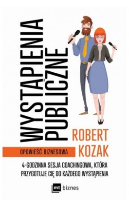 Wystąpienia publiczne. 4-godzinna sesja coachinowa, która przygotuje Cię do każdego wystąpienia - Robert Kozak - Ebook - 978-83-8231-114-3