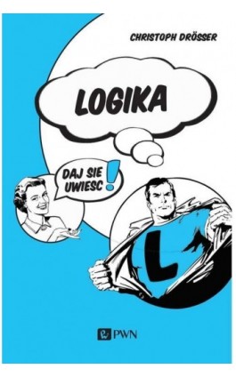 Logika… Daj się uwieść! - Christoph Drosser - Ebook - 978-83-01-21867-6