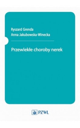 Przewlekłe choroby nerek - Anna Jakubowska-Winecka - Ebook - 978-83-200-6349-3