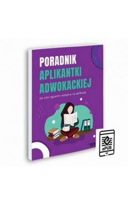 Poradnik aplikantki adwokackiej - jak zdać egzamin na aplikację - Aleksandra Rejmak - Ebook - 978-83-66720-27-5