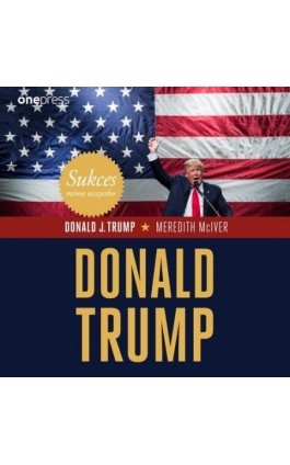 Sukces mimo wszystko. Donald Trump - Donald J. Trump - Audiobook - 978-83-283-8333-3