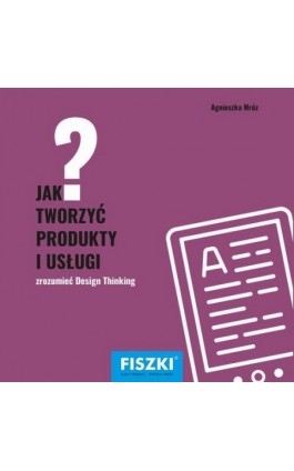 Jak tworzyć produkty i usługi - Agnieszka Mróz - Ebook - 978-83-7843-324-8