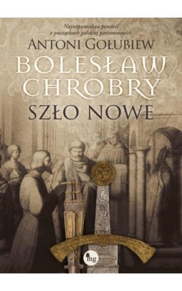Bolesław Chrobry. Szło nowe - Antoni Gołubiew - Ebook - 978-83-7779-714-3