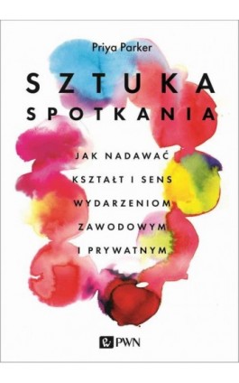 Sztuka spotkania - Priya Parker - Ebook - 978-83-01-21911-6