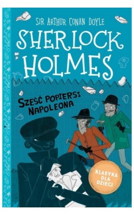 Klasyka dla dzieci. Sherlock Holmes. Tom 13. Sześć popiersi Napoleona - Sir Arthur Conan Doyle - Ebook - 978-83-8233-642-9