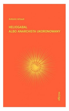 Heliogabal albo anarchista ukoronowany - Antonin Artaud - Ebook - 978-83-66511-34-7