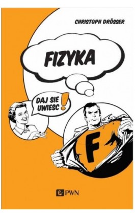 Fizyka. Daj się uwieść! - Christoph Drosser - Ebook - 978-83-01-21865-2