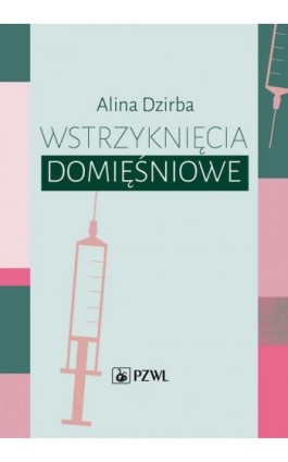 Wstrzyknięcia domięśniowe - Alina Dzirba - Ebook - 978-83-200-6441-4