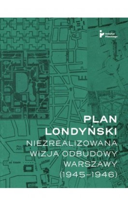 Plan londyński. Niezrealizowana wizja odbudowy Warszawy (1945-1946) - Mikołaj Getka-Kenig - Ebook - 9788366340596