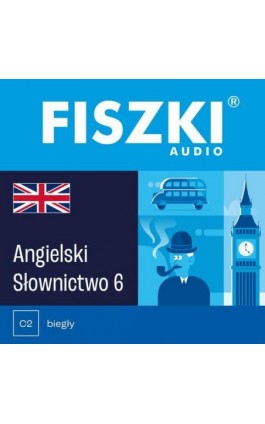 FISZKI audio – angielski – Słownictwo 6 - Patrycja Wojsyk - Audiobook - 978-83-62937-24-0