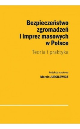 Bezpieczeństwo zgromadzeń i imprez masowych w Polsce - Marcin Jurgilewicz - Ebook - 978-83-8209-123-6
