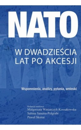 NATO w dwadzieścia lat po akcesji - Małgorzata Winiarczyk-Kossakowska - Ebook - 978-83-8209-084-0