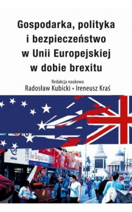 Gospodarka, polityka i bezpieczeństwo w Unii Europejskiej w dobie brexitu - Radosław Kubicki - Ebook - 978-83-8209-118-2