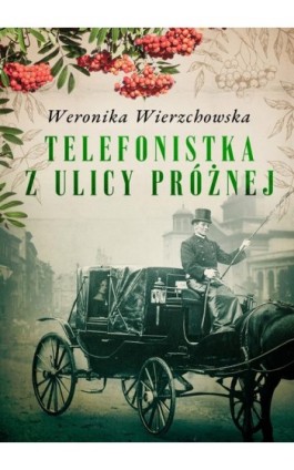 Telefonistka z ulicy Próżnej - Weronika Wierzchowska - Ebook - 978-83-66573-81-9