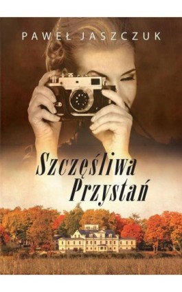 Szczęśliwa Przystań - Paweł Jaszczuk - Ebook - 978-83-66573-83-3