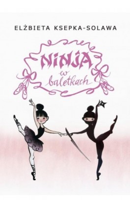 Ninja w baletkach - Elżbieta Ksepka-Solawa - Ebook - 978-83-8043-789-0