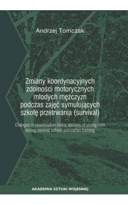 Zmiany koordynacyjnych zdolności motorycznych młodych mężczyzn podczas zajęć symulujących szkołę przetrwania (survival) - Andrzej Tomczak - Ebook - 978-83-8263-005-3