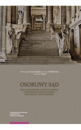 Osobliwy sąd. Idea sądownictwa konstytucyjnego w kontekstach rządów prawa, demokracji i praw jednostki - Aleksandra Kustra-Rogatka - Ebook - 978-83-231-4555-4