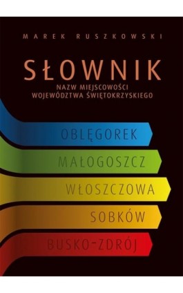 Słownik nazw miejscowości województwa świętokrzyskiego - Marek Ruszkowski - Ebook - 978-83-7133-879-3