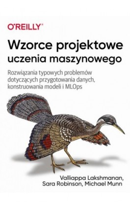 Wzorce projektowe uczenia maszynowego - Valliappa Lakshmanan, Sara Robinson, Michael Munn - Ebook - 978-83-7541-445-5