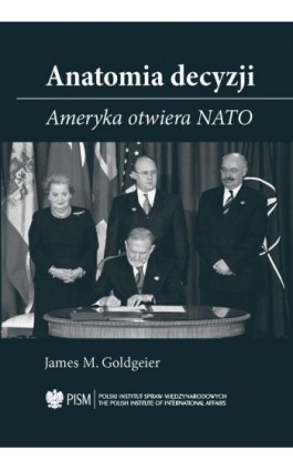 Anatomia decyzji. Ameryka otwiera NATO - James M. Goldgeier - Ebook - 978-83-66091-75-7