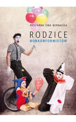 Rodzice nonkonformistów - Ryszarda Ewa Bernacka - Ebook - 978-83-7133-890-8