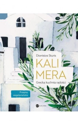 Kalimera Grecka kuchnia radości - Dionisios Sturis - Ebook - 978-83-8032-626-2