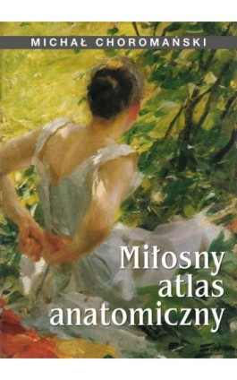 Miłosny atlas anatomiczny - Michał Choromański - Ebook - 978-83-67021-04-3