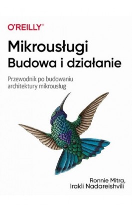 Mikrousługi Budowa i działanie - Ronnie Mitra, Irakli Nadareishvili - Ebook - 978-83-7541-447-9