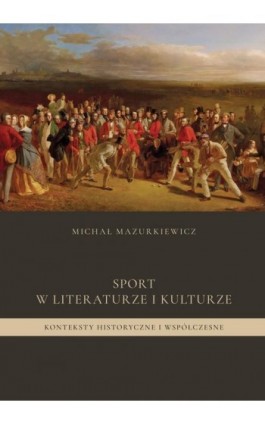 Sport w literaturze i kulturze. Konteksty historyczne i współczesne - Michał Mazurkiewicz - Ebook - 978-83-7133-906-6