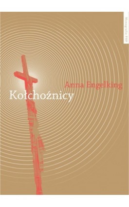 Kołchoźnicy. Antropologiczne studium tożsamości wsi białoruskiej przełomu XX i XXI wieku - Anna Engelking - Ebook - 978-83-231-2922-6