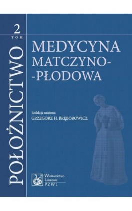 Położnictwo. Tom 2. Medycyna matczyno-płodowa - Ebook - 978-83-200-6354-7